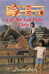 Book cover of Double Diamond Dude Ranch #1 - Call Me Just Plain Chris by Louise Ladd