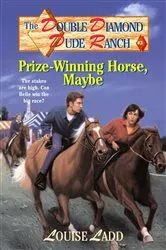 Book cover of Double Diamond Dude Ranch #3 - Prize-Winning Horse, Maybe by Louise Ladd