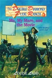Book cover of Double Diamond Dude Ranch #5 - Me, My Mare, and the Movie by Louise Ladd