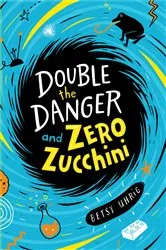 Book cover of Double the Danger and Zero Zucchini by Betsy Uhrig