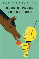 Book cover of Doug Unplugs on the Farm by Dan Yaccarino