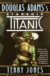 Book cover of Douglas Adams's Starship Titanic by Terry Jones