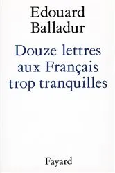 Book cover of Douze lettres aux Français trop tranquilles by Edouard Balladur