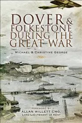 Book cover of Dover and Folkestone During the Great War by Christine George