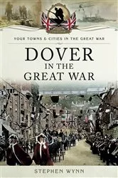 Book cover of Dover in the Great War by Stephen Wynn