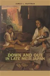 Book cover of Down and Out in Late Meiji Japan by James L. Huffman