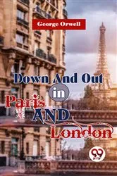 Book cover of Down And Out In Paris And London by George Orwell