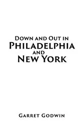 Book cover of Down and Out in Philadelphia and New York by Unknown