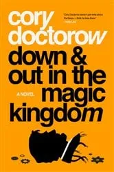 Book cover of Down and Out in the Magic Kingdom by Cory Doctorow