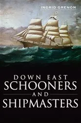 Book cover of Down East Schooners and Shipmasters by Ingrid Grenon