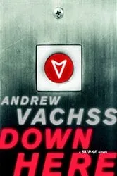 Book cover of Down Here by Andrew Vachss