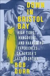 Book cover of Down in Bristol Bay by Bob Durr