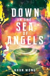 Book cover of Down in the Sea of Angels by Khan Wong