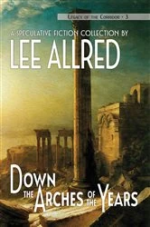 Book cover of Down the Arches of the Years by Lee Allred