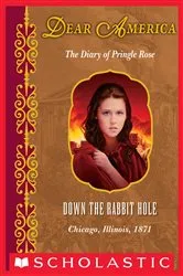 Book cover of Down the Rabbit Hole: The Diary of Pringle Rose, Chicago, Illinois, 1871 (Dear America) by Susan Campbell Bartoletti