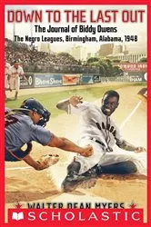 Book cover of Down to the Last Out: The Journal of Biddy Owens, the Negro Leagues, Birmingham, Alabama, 1948 by Walter Dean Myers