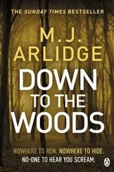 Book cover of Down to the Woods by M. J. Arlidge