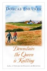Book cover of Downstairs the Queen is Knitting by Dorcas Smucker