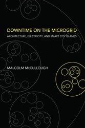 Book cover of Downtime on the Microgrid by Malcolm McCullough