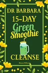 Book cover of Dr. Barbara 15-Day Green Smoothie Cleanse by Blossom Williams