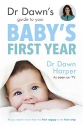 Book cover of Dr Dawn's Guide to Your Baby's First Year by Unknown