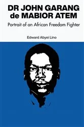 Book cover of Dr John Garang de Mabior Atem by Edward Abyei Lino