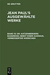 Book cover of Dr. Katzenbergers Badereise; nebst einer Auswahl verbesserter Werkchen (2nd ed.) by Jean Paul