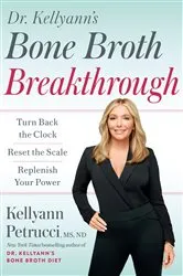 Book cover of Dr. Kellyann's Bone Broth Breakthrough by Kellyann Petrucci