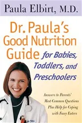 Book cover of Dr. Paula's Good Nutrition Guide For Babies, Toddlers, And Preschoolers by Paula Elbirt