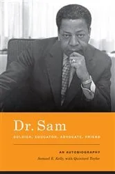 Book cover of Dr. Sam, Soldier, Educator, Advocate, Friend by Samuel E. Kelly