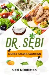 Book cover of DR. SEBI KIDNEY FAILURE SOLUTION by Ged Middleton