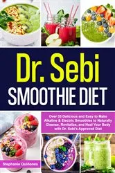 Book cover of Dr. Sebi Smoothie Diet: 53 Delicious and Easy to Make Alkaline & Electric Smoothies to Naturally Cleanse, Revitalize, and Heal Your Body with Dr. Sebi's Approved Diets. by Stephanie Quiñones