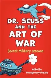 Book cover of Dr. Seuss and the Art of War by Montgomery McFate