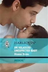 Book cover of Dr Velascos' Unexpected Baby by Dianne Drake