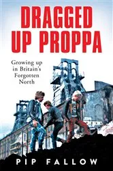 Book cover of Dragged Up Proppa by Pip Fallow