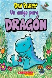 Book cover of Dragón 1: Un amigo para Dragón (A Friend for Dragon) by Dav Pilkey