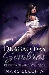 Book cover of Dragão das Sombras - Dragões Metamorfósicos Livro 2 by Marc Secchia