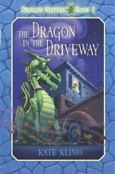 Book cover of Dragon Keepers #2: The Dragon in the Driveway by Kate Klimo