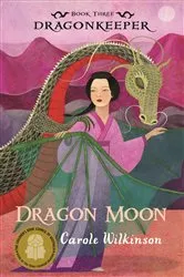 Book cover of Dragonkeeper 3: Dragon Moon by Carole Wilkinson