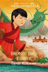 Book cover of Dragonkeeper 6: Bronze Bird Tower by Carole Wilkinson