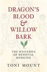 Book cover of Dragon's Blood & Willow Bark by Toni Mount