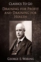 Book cover of Draining for Profit, and Draining for Health by George E. Waring