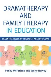 Book cover of Dramatherapy and Family Therapy in Education by Penny McFarlane
