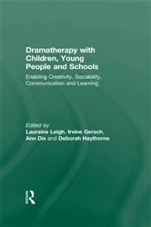 Book cover of Dramatherapy with Children, Young People and Schools by Lauraine Leigh