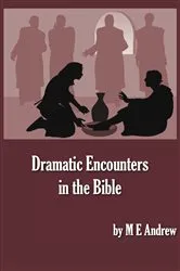 Book cover of Dramatic Encounters in the Bible by M E Andrew
