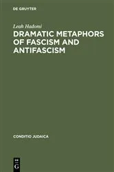 Book cover of Dramatic Metaphors of Fascism and Antifascism by Leah Hadomi