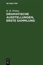 Book cover of Dramatische Ausstellungen, erste Sammlung by K. B. Trinius