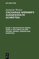 Book cover of Dramatische Werke, Band 4: Das Kreuz an der Ostsee. Wanda, Königin der Sarmaten by Zacharias Werner