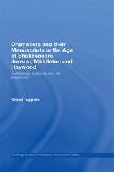 Book cover of Dramatists and their Manuscripts in the Age of Shakespeare, Jonson, Middleton and Heywood by Grace Ioppolo