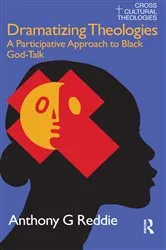 Book cover of Dramatizing Theologies by Anthony G. Reddie
